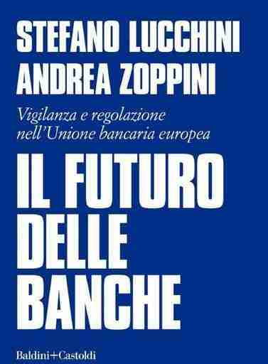 Un saggio di Stefano Lucchini e Andrea Zoppini spiega come e perchè sono cambiate le banche